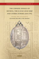 The Chinese Annals of Batavia, the Kai Ba Lidai Shiji and Other Stories (1610-1795) 9004355391 Book Cover