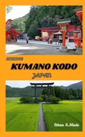 HIKING KUMANO KODO JAPAN: Walking Japan’s Sacred Pilgrimage Trails through the Kii Mountains B0FP9DNR4C Book Cover