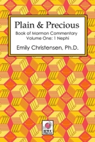 Plain & Precious - Book of Mormon Commentary Volume One: 1 Nephi 1948088797 Book Cover