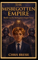 The Misbegotten Empire: Book 1 of The Misbegotten Empire Series B0GRPLW3F3 Book Cover