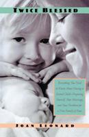 Twice Blessed: Everything You Need To Know About Having A Second Child-- Preparing Yourself, Your Marriage, And Your Firstborn For A New Family Of Four 031225430X Book Cover