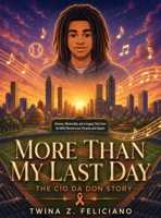 More Than My Last Day: The Cio Da Don Story: Dreams, Mentorship, and a Legacy That Lives On With Eternal Love, Purpose and Impact B0H8FW8NLZ Book Cover