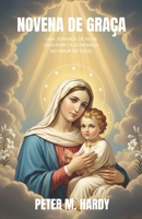 Novena de Graça: Uma jornada de nove dias rumo à confiança no amor de Deus. (Portuguese Edition) B0GQMNYCDX Book Cover