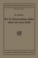 Uber Die Zusammenhange Zwischen Ausserer Und Innerer Politik: Vortrag Gehalten in Der Gehe-Stiftung Zu Dresden Am 5. Oktober 1918 3663152243 Book Cover