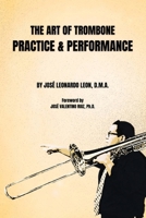 The Art of Trombone Practice & Performance 173604558X Book Cover