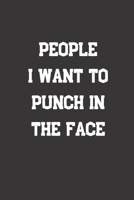 People I Want To Punch In The Face: Blank Lined Journal to Write in For Work or Office Funny Notebooks for Adults 1712123548 Book Cover