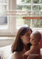 Evidence-based Care for Normal Labour and Birth: A Guide for Midwives 0415418917 Book Cover