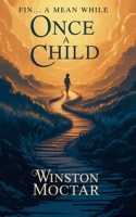 Fin...a mean while: Once a Child B0HBJQ3LT9 Book Cover