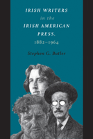 Irish Writers in the Irish American Press, 1882-1964 1625343671 Book Cover