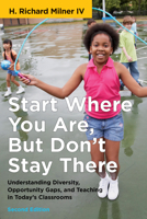 Start Where You Are, But Don’t Stay There: Understanding Diversity, Opportunity Gaps, and Teaching in Today’s Classrooms