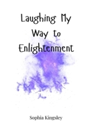 Laughing My Way to Enlightenment 1805662457 Book Cover