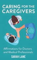 Caring for the Caregivers: Affirmations for Doctors and Medical Professionals B0FHGNYZW8 Book Cover