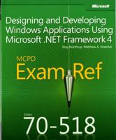 McPd 70-518 Exam Ref: Designing and Developing Windows(r) Applications Using Microsoft(r) .Net Framework 4: Designing and Developing Windows(r) Applications Using Microsoft(r) .Net Framework 4 0735657238 Book Cover