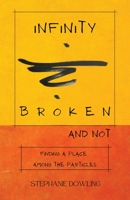Infinity Broken and Not: Finding a Place Among the Particles 1716397669 Book Cover