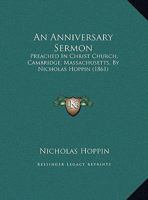 An Anniversary Sermon: Preached In Christ Church, Cambridge, Massachusetts, By Nicholas Hoppin 1166406652 Book Cover