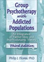 Group Psychotherapy With Addicted Populations: An Integration of Twelve-Step and Psychodynamic Theory (Haworth Addictions Treatment) 0866567577 Book Cover