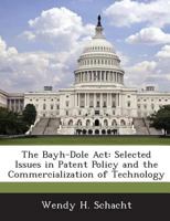 The Bayh-Dole Act: Selected Issues in Patent Policy and the Commercialization of Technology 1288670109 Book Cover
