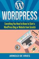 Wordpress: Beginners Guide to Starting a Wordpress Blog or Website from Scratch 1542339022 Book Cover