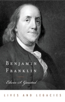 Benjamin Franklin (Lives and Legacies) 0195305353 Book Cover