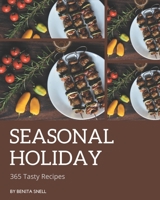 365 Tasty Seasonal Holiday Recipes: Enjoy Everyday With Seasonal Holiday Cookbook! B08GFX5J5V Book Cover