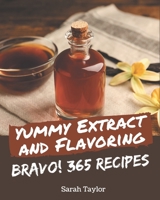 Bravo! 365 Yummy Extract and Flavoring Recipes: A Yummy Extract and Flavoring Cookbook to Fall In Love With B08GRLHCY7 Book Cover