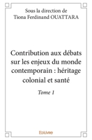 Contribution aux débats sur les enjeux du monde contemporain : héritage colonial et santé - Tome 1 (French Edition) 233406744X Book Cover