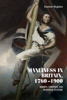 Manliness in Britain, 1760–1900: Bodies, emotion, and material culture 1526163632 Book Cover