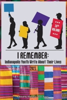 I Remember: Indianapolis Youth Write About Their Lives 1732499322 Book Cover