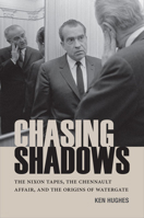 Chasing Shadows: The Nixon Tapes, the Chennault Affair, and the Origins of Watergate 0813936632 Book Cover
