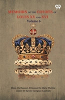 Memoirs Of The Courts Of Louis XV And XVI: Volume 6 9376392310 Book Cover