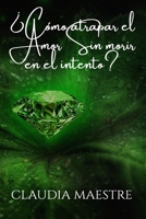 ¿Cómo atrapar el amor sin morir en el intento? B08Q9W9P1P Book Cover