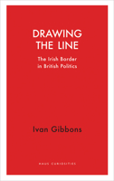 Drawing the Line: The Irish Border in British Politics 1912208296 Book Cover