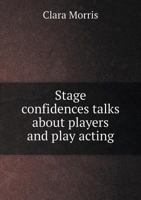 Stage confidences: talks about players and play acting 150027304X Book Cover