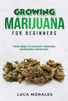 Growing Marijuana for Beginners: From Seed to Harvest: Growing Marijuana Made Easy 1088205089 Book Cover