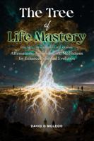 The Tree of Life Mastery -- Volume 2, The MagnifEssence Journal: Affirmations, Aphorisms, and Meditations for Enhanced Spiritual Evolution 0985108347 Book Cover