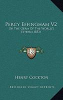Percy Effingham V2: Or The Germ Of The World's Esteem 1437117503 Book Cover