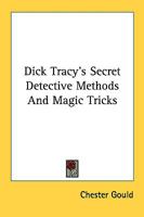 Dick Tracy's Secret Detective Methods And Magic Tricks 1163155837 Book Cover