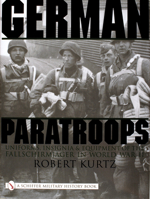 German Paratroops, Uniforms, Insignia & Equipment of the Fallschirmjager in Wwii: Uniforms, Insignia & Equipment of the Fallschirmjager in World War II (Schiffer Military History) 0764310402 Book Cover