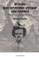 El Nino Que Intentaba Atrapar Una Sombra: Desvelando a Poe 1484043154 Book Cover