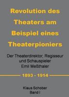 Revolution des Theaters am Beispiel eines Theaterpioniers: Der Theaterdirektor ... Emil Meßthaler 3744869296 Book Cover