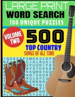 LARGE PRINT WORD SEARCH 100 UNIQUE PUZZLES VOLUME TWO: 500 TOP COUNTRY SONGS OF ALL TIME | BEST SONGS OF DECADES OF MUSIC | FULL PAGE LARGE PRINT PUZZLES | MAKES A GREAT GIFT B08L1R148X Book Cover