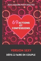 Jeux Coquins pour Adultes. 69 Actions et Confessions. Version Sexy. Défis à faire en Couple.: Jeux hot pour Adultes Idée Cadeau Originale Saint-Valent B08RR5ZBNQ Book Cover