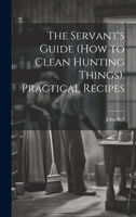 The Servant's Guide (How to Clean Hunting Things). Practical Recipes 1020024453 Book Cover