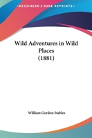 Wild Adventures in Wild Places 1505517192 Book Cover