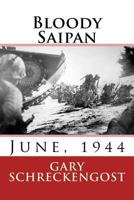 Bloody Saipan, June 1944 153077070X Book Cover