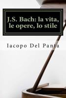 J.S. Bach: La Vita, Le Opere, Lo Stile: Una Biografia Raccontata Da Un Musicista Amatoriale 1523993928 Book Cover