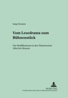 Vom Lesedrama Zum Buehnenstueck: Die Modifikationen in Den Theatertexten Alfred de Mussets 3631556500 Book Cover