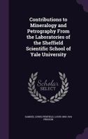 Contributions to Mineralogy and Petrography from the Laboratories of the Sheffield Scientific School of Yale University 1354625382 Book Cover