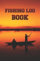 Fishing Log Book: It's A Perfect Fishing Log book To Track Your Fishing Trips, Professionally designed to include everything you need For Your Fishing ... Location, Water Conditions, Weather Condition B083XVFXTS Book Cover