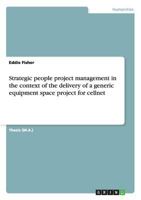 Strategic people project management in the context of the delivery of a generic equipment space project for cellnet 3640116054 Book Cover